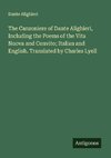 The Canzoniere of Dante Alighieri, Including the Poems of the Vita Nuova and Convito; Italian and English. Translated by Charles Lyell