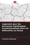 Logement pour les personnes handicapées vivant/travaillant dans les bidonvilles au Kenya