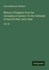 History of England from the Accession of James I. To the Outbreak of the Civil War 1603-1642