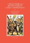 L'évolution, la révolution et l'idéal anarchique