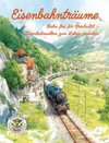 Eisenbahnträume - Bahn frei für Kreativität - Eisenbahnwelten zum Leben erwecken