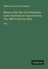 History of the War in the Peninsula and in the South of France from the Year 1807 to the Year 1814