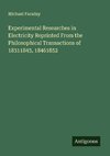 Experimental Researches in Electricity Reprinted From the Philosophical Transactions of 18311843, 18461852