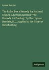 The Ballot Box a Remedy for National Crimes. A Sermon Entitled 