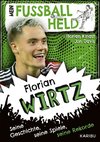 Mein Fußballheld Florian Wirtz - Seine Geschichte, seine Spiele, seine Rekorde
