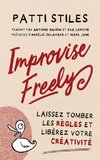 Improvise Freely - Laissez tomber les règles et libérez votre créativité