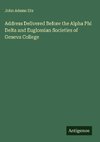Address Delivered Before the Alpha Phi Delta and Euglossian Societies of Geneva College