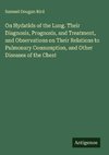 On Hydatids of the Lung. Their Diagnosis, Prognosis, and Treatment, and Observations on Their Relations to Pulmonary Consumption, and Other Diseases of the Chest