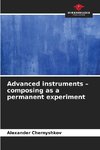 Advanced instruments - composing as a permanent experiment