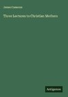 Three Lectures to Christian Mothers