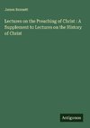 Lectures on the Preaching of Christ : A Supplement to Lectures on the History of Christ
