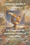 Amato, scelto e intero - Un viaggio di 30 giorni dal rifiuto al ripristino