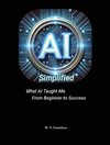 AI Simplified What AI Taught Me From Beginner to Success
