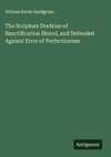 The Scripture Doctrine of Sanctification Stated, and Defended Against Error of Perfectionism