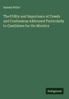 The Utility and Importance of Creeds and Confessions Addressed Particularly to Candidates for the Ministry