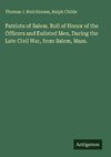 Patriots of Salem. Roll of Honor of the Officers and Enlisted Men, During the Late Civil War, from Salem, Mass.