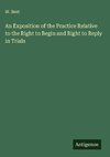 An Exposition of the Practice Relative to the Right to Begin and Right to Reply in Trials