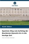 Spaniens Weg vom Aufstieg der Bourbonen-Dynastie bis in die heutige Zeit