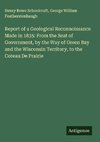 Report of a Geological Reconnoissance Made in 1835: From the Seat of Government, by the Way of Green Bay and the Wisconsin Territory, to the Coteau De Prairie