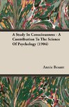A Study In Consciousness - A Contribution To The Science Of Psychology (1904)