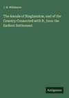 The Annals of Binghamton, and of the Country Connected with It, from the Earliest Settlement