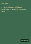 A Practical System of Modern Geography; or, a View of the Present State