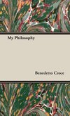 My Philosophy - And Other Essays on the Moral and Political Problems of Our Time