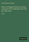 History of England from the Accession of James I. To the Outbreak of the Civil War 1603-1642