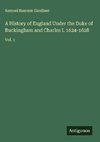 A History of England Under the Duke of Buckingham and Charles I. 1624-1628