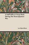 A Staff Officer's Scrap Book During the Russo-Japanese War