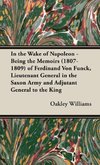 In the Wake of Napoleon - Being the Memoirs (1807-1809) of Ferdinand Von Funck, Lieutenant General in the Saxon Army and Adjutant General to the King