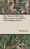 Mrs. Beeton's Cold Sweets, Jellies, Creams, Fruit Dishes, Cold Puddings and Ices