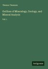 Outlines of Mineralogy, Geology, and Mineral Analysis