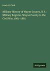Military History of Wayne County, N.Y.: Military Register. Wayne County in the Civil War, 1861-1865