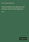 A Second Series of the Manners and Customs of the Ancient Egyptians