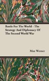 Battle For The World - The Strategy And Diplomacy Of The Second World War