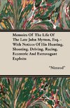 Memoirs Of  The Life Of The Late John Mytton, Esq. - With Notices Of His Hunting, Shooting, Driving, Racing, Eccentric And Extravagant Exploits