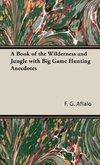 A Book of the Wilderness and Jungle with Big Game Hunting Anecdotes