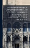 La Theorie Et La Pratique De La Coupe Des Pierres Et Des Bois, Pour La Construction Des Voutes Et Autres Parties Des BÃ¢timens Civils & Militaires, Ou TraitÃ(c) De Stereotomie A L'usage De L'architecture
