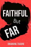 Faithful But Far