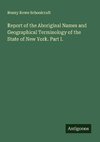 Report of the Aboriginal Names and Geographical Terminology of the State of New York. Part I.