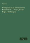 Descripción de las Gobernaciones Nacionales de La Pampa, del Río Negro y del Neuquén