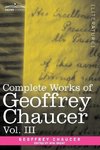 Complete Works of Geoffrey Chaucer, Vol. III