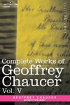 Complete Works of Geoffrey Chaucer, Vol. V