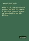 Report on the Transportation Route Along the Wisconsin and Fox Rivers, in the State of Wisconsin, Between the Mississippi River and Lake Michigan