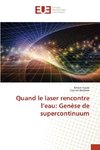 Quand le laser rencontre l'eau: Genèse de supercontinuum