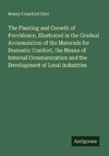 The Planting and Growth of Providence, Illustrated in the Gradual Accumulation of the Materials for Domestic Comfort, the Means of Internal Communication and the Development of Local Industries