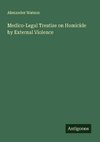 Medico-Legal Treatise on Homicide by External Violence