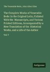 The Complete Works of Venerable Bede: In the Original Latin, Collated With the  Manuscripts, and Various Printed Editions, Accompanied by a New Translation of the  Historical Works, and a Life of the Author