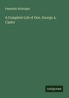 A Complete Life of Gen. George A. Custer